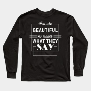 you are beautiful no matter what they say Long Sleeve T-Shirt